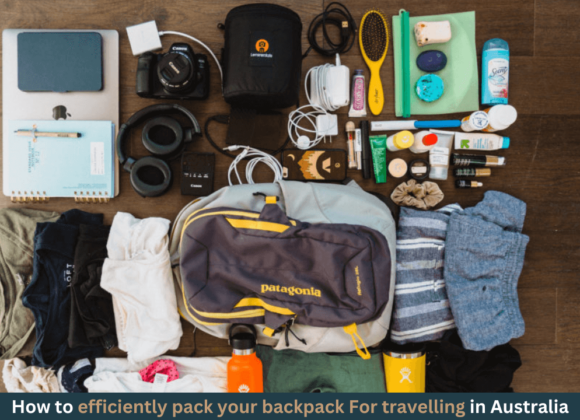 How to efficiently pack your backpack For travelling in Australia - dolphinretreatbunbury.com.au