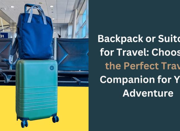 Backpack or Suitcase for Travel Choosing the Perfect Travel Companion for Your Adventure - dolphinretreatbunbury.com.au