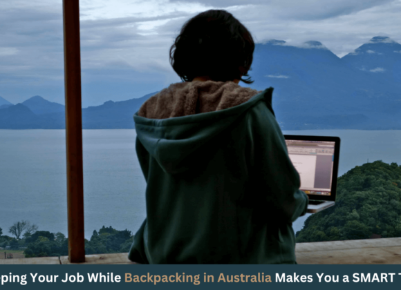 Don't LEAVE YOUR JOB: Why Keeping Your Job While Backpacking in Australia Makes You a SMART Traveller