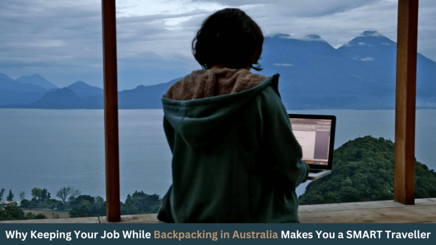 Don't LEAVE YOUR JOB: Why Keeping Your Job While Backpacking in Australia Makes You a SMART Traveller