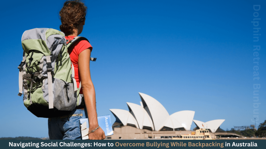 Navigating Social Challenges How to Overcome Bullying While Backpacking in Australia-dolphinretreatbunbury.com.au